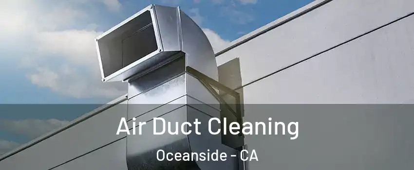 Air Duct Cleaning Oceanside - CA
