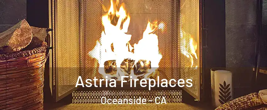 Astria Fireplaces Oceanside - CA