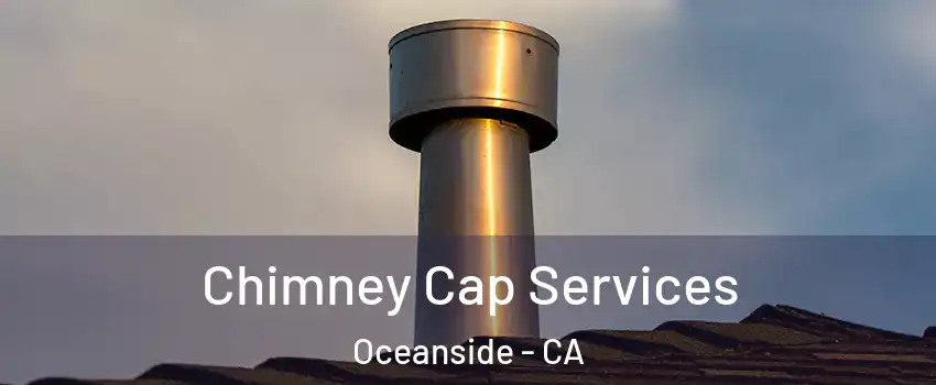 Chimney Cap Services Oceanside - CA