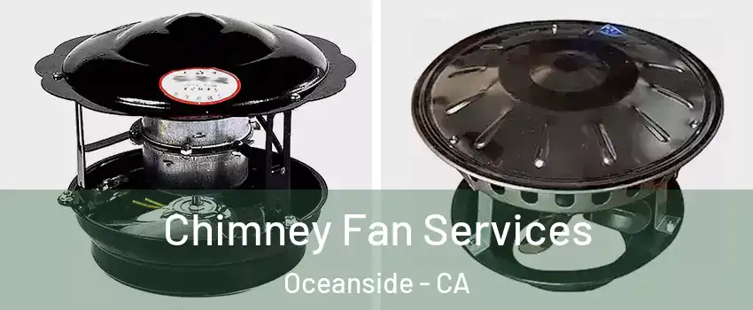Chimney Fan Services Oceanside - CA