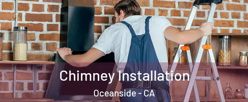 Chimney Installation Oceanside - CA