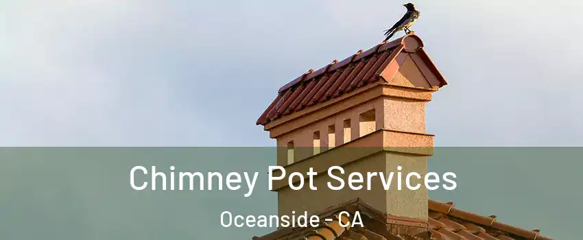 Chimney Pot Services Oceanside - CA