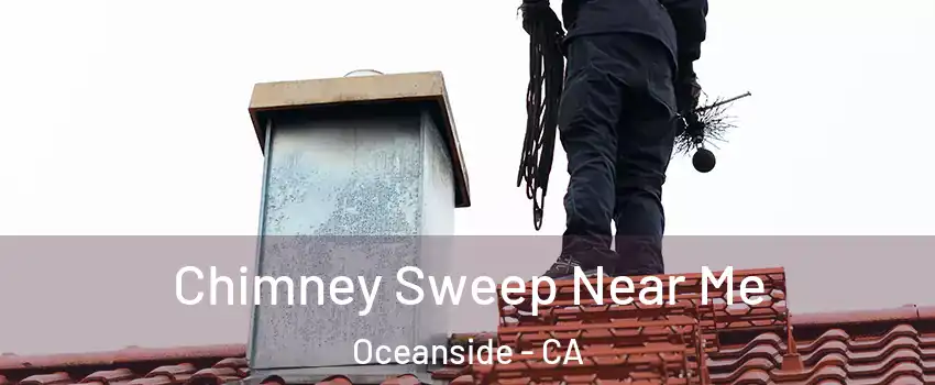 Chimney Sweep Near Me Oceanside - CA