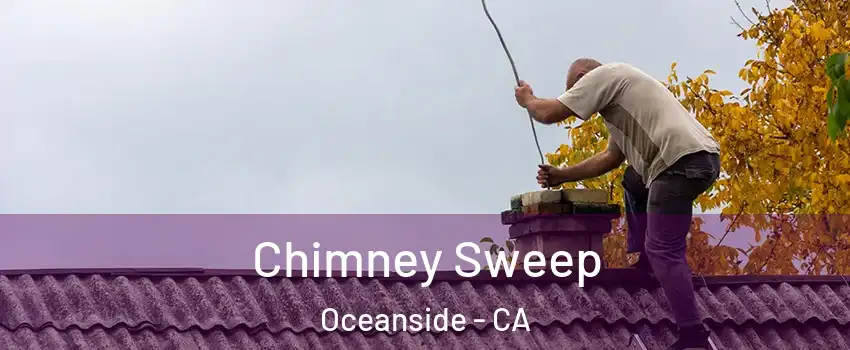 Chimney Sweep Oceanside - CA