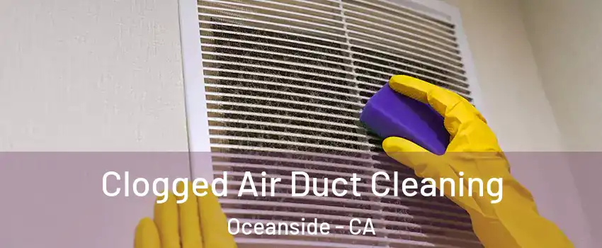 Clogged Air Duct Cleaning Oceanside - CA