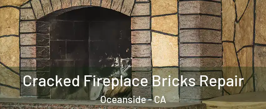 Cracked Fireplace Bricks Repair Oceanside - CA
