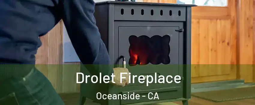 Drolet Fireplace Oceanside - CA
