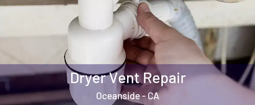 Dryer Vent Repair Oceanside - CA