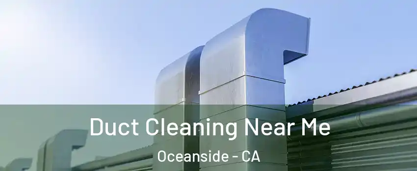 Duct Cleaning Near Me Oceanside - CA