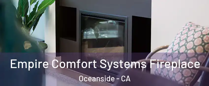 Empire Comfort Systems Fireplace Oceanside - CA