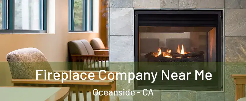 Fireplace Company Near Me Oceanside - CA