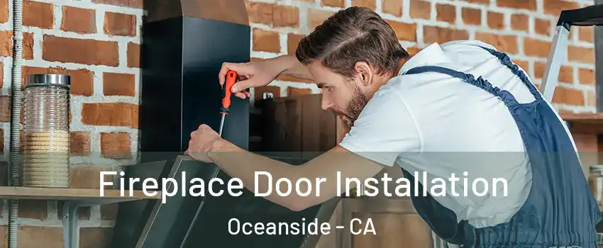 Fireplace Door Installation Oceanside - CA