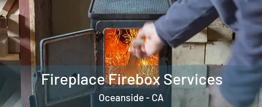 Fireplace Firebox Services Oceanside - CA
