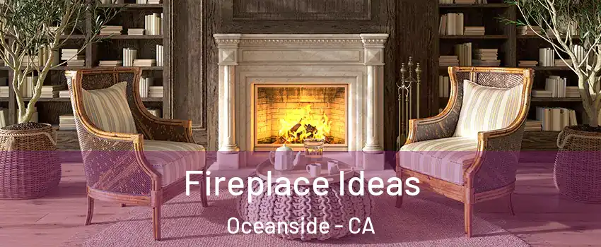 Fireplace Ideas Oceanside - CA