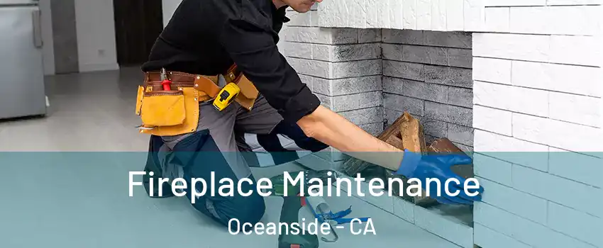 Fireplace Maintenance Oceanside - CA