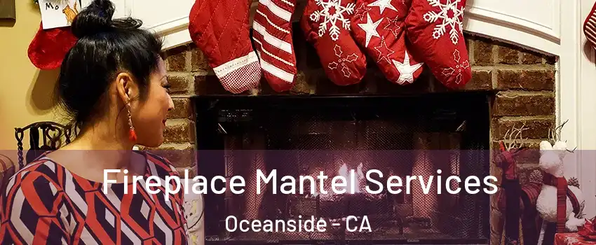 Fireplace Mantel Services Oceanside - CA