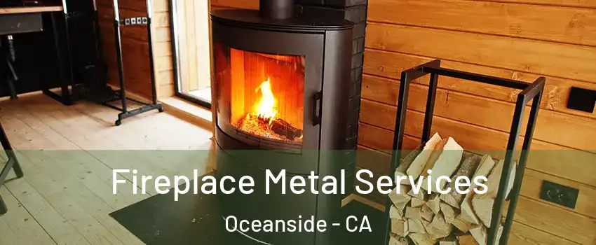 Fireplace Metal Services Oceanside - CA