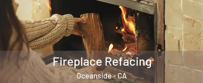Fireplace Refacing Oceanside - CA