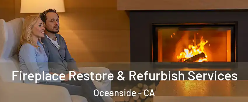 Fireplace Restore & Refurbish Services Oceanside - CA