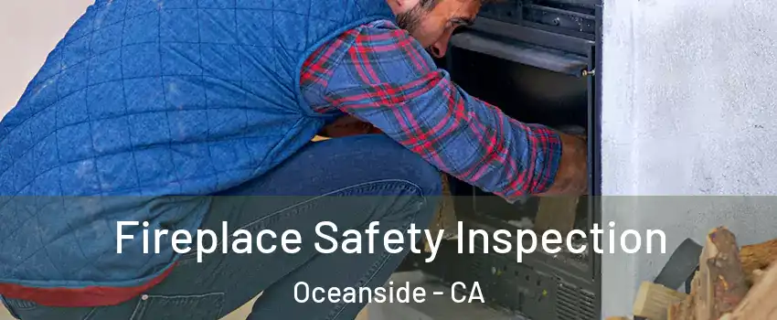 Fireplace Safety Inspection Oceanside - CA