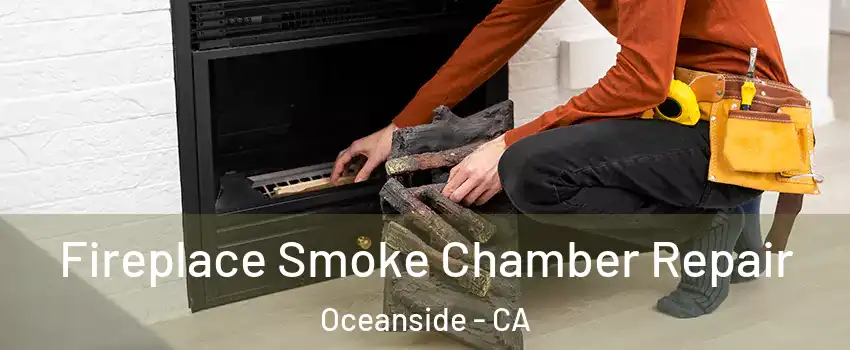 Fireplace Smoke Chamber Repair Oceanside - CA