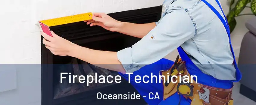 Fireplace Technician Oceanside - CA