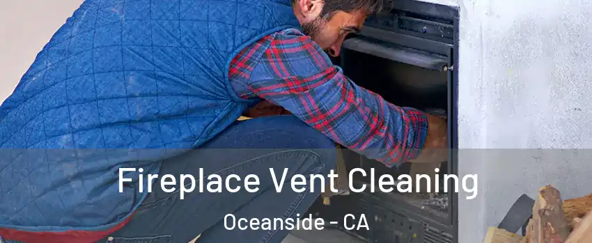Fireplace Vent Cleaning Oceanside - CA