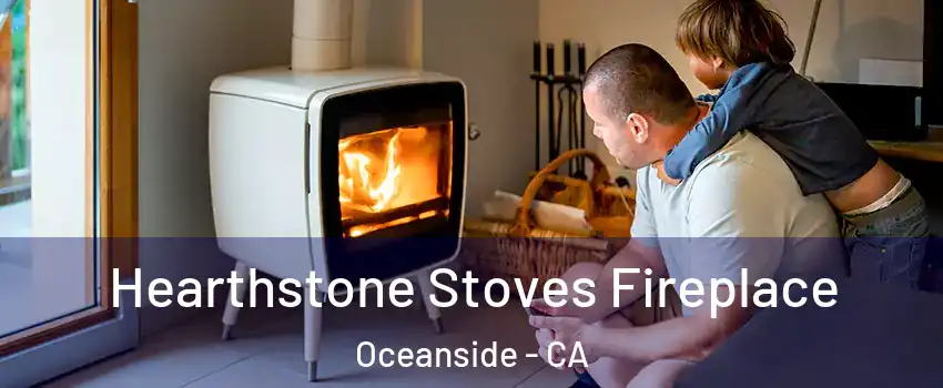Hearthstone Stoves Fireplace Oceanside - CA