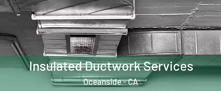 Insulated Ductwork Services Oceanside - CA