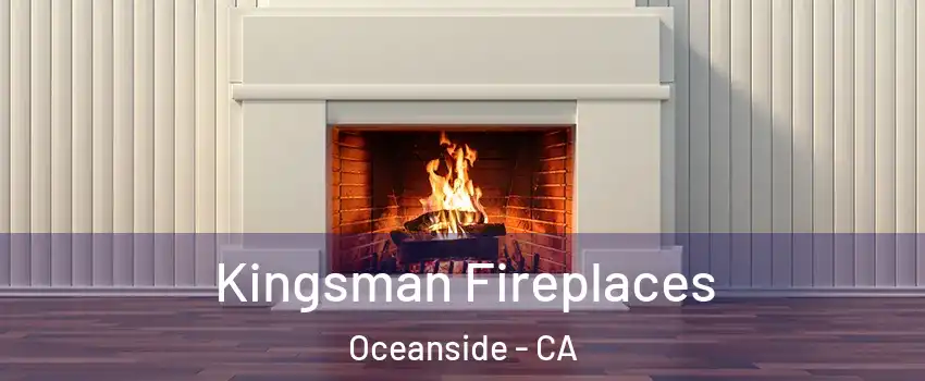 Kingsman Fireplaces Oceanside - CA