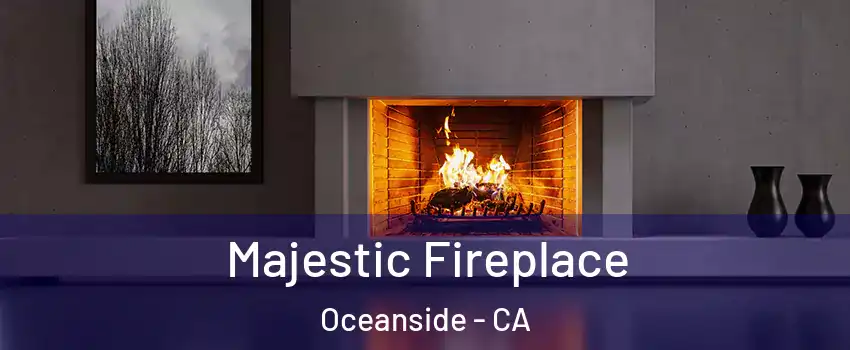 Majestic Fireplace Oceanside - CA