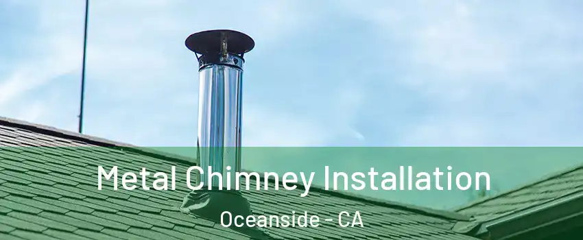 Metal Chimney Installation Oceanside - CA