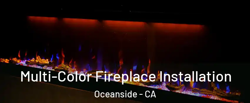 Multi-Color Fireplace Installation Oceanside - CA