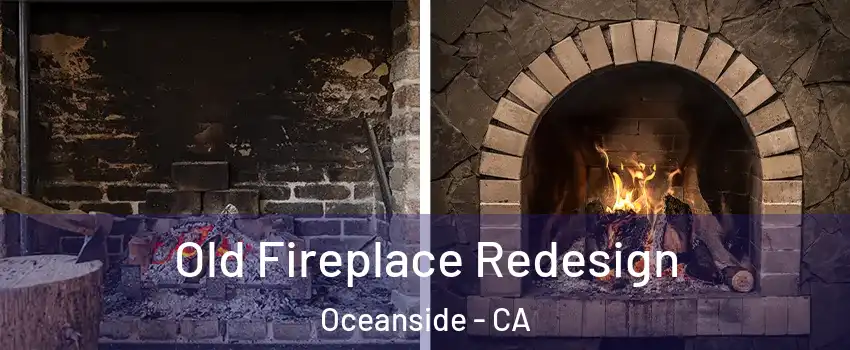 Old Fireplace Redesign Oceanside - CA