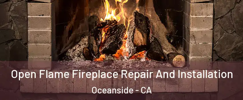 Open Flame Fireplace Repair And Installation Oceanside - CA