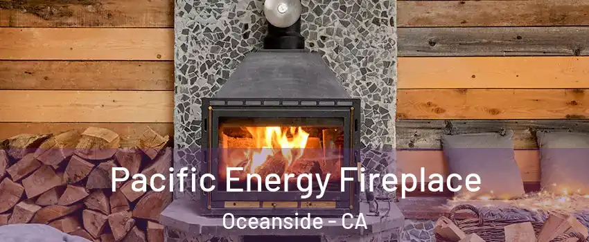 Pacific Energy Fireplace Oceanside - CA