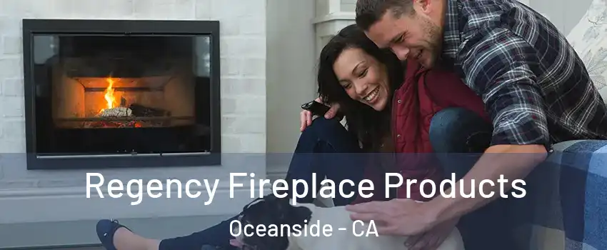 Regency Fireplace Products Oceanside - CA