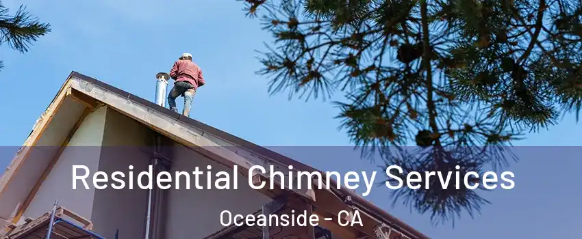 Residential Chimney Services Oceanside - CA