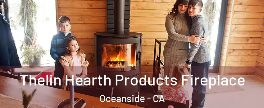 Thelin Hearth Products Fireplace Oceanside - CA