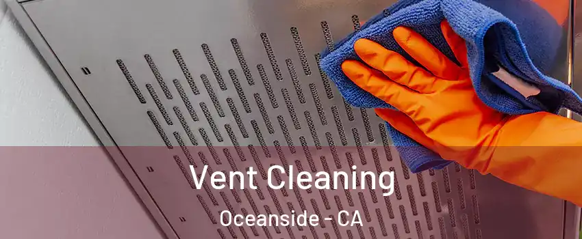 Vent Cleaning Oceanside - CA