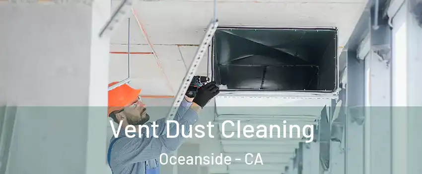 Vent Dust Cleaning Oceanside - CA