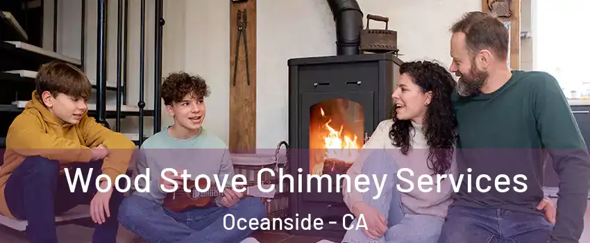 Wood Stove Chimney Services Oceanside - CA