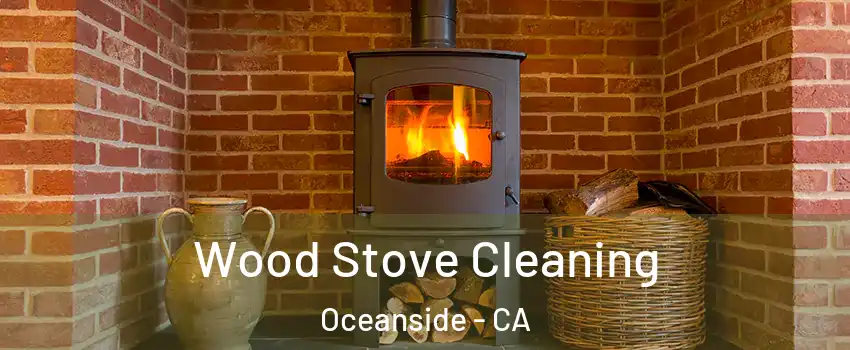 Wood Stove Cleaning Oceanside - CA